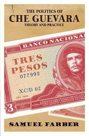 Imagen del vendedor de Politics of Che Guevara : Theory and Practice a la venta por GreatBookPrices