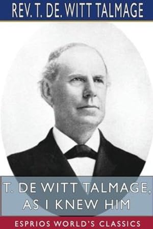 Bild des Verkufers fr T. De Witt Talmage, As I Knew Him (Esprios Classics) by Talmage, REV T de Witt [Paperback ] zum Verkauf von booksXpress