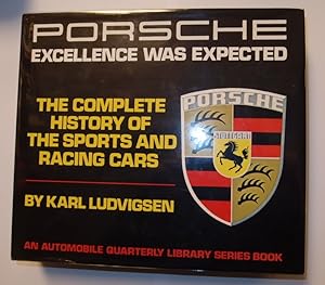 Imagen del vendedor de Porsche. Excellence Was Expected. The Complete History of the Sports and Racing Cars. a la venta por George Kelsall Booksellers, PBFA, BA