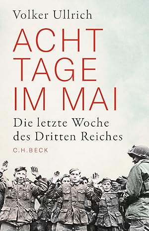 Acht Tage im Mai : die letzte Woche des Dritten Reiches / Volker Ullrich