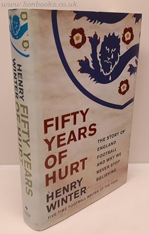 Immagine del venditore per Fifty Years of Hurt The Story of England Football and why We Never Stop Believing venduto da Lion Books PBFA