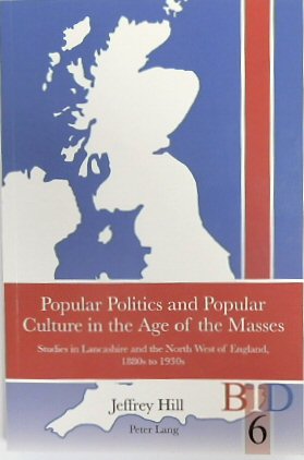 Seller image for Popular Politics and Popular Culture in the Age of the Masses: Studies in Lancashire and the North West of England, 1880s to 1930s for sale by PsychoBabel & Skoob Books