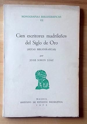 CIEN ESCRITORES MADRILEÑOS DEL SIGLO DE ORO (NOTAS BIBLIOGRÁFICAS)
