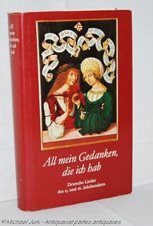 All mein Gedanken, die ich hab. - Deutsche Lieder des 15. und 16. Jahrhunderts.