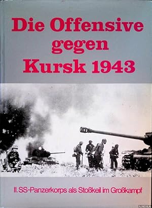 Bild des Verkufers fr Die Offensive gegen Kursk 1943; II. SS-Panzerkorps als Stokeil im Grokampf zum Verkauf von Klondyke