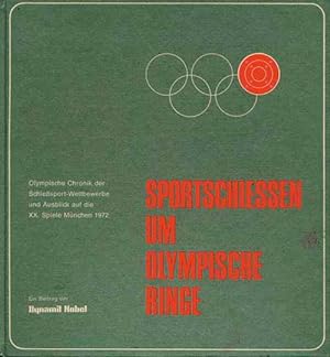 Sportschiessen um Olympische Ringe. Olympische Chronik der Schießsport-Wettbewrbe und Ausblick au...