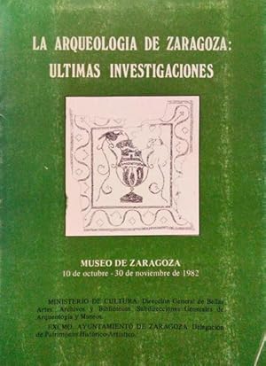LA ARQUEOLOGIA DE ZARAGOZA: ULTIMAS INVESTIGACIONES.