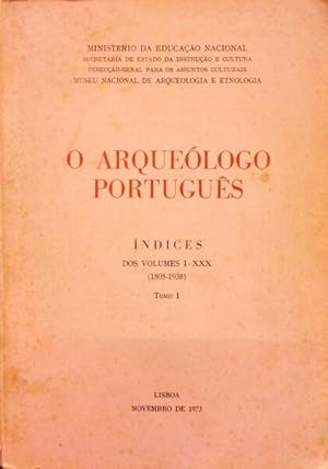 O ARQUEÓLOGO PORTUGUÊS. ÍNDICES DOS VOLUMES I-XXX (1895-1938).