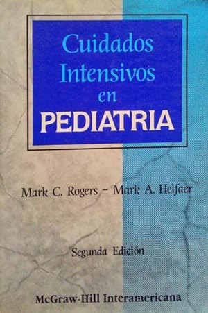 CUIDADOS INTENSIVOS EN PEDIATRIA. by ROGERS. (Mark C.) y Mark A ...