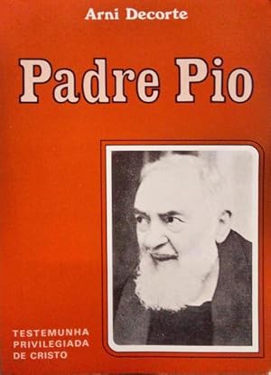 PADRE PIO: TESTEMUNHA PRIVILEGIADA DE CRISTO. [2.ª EDIÇÃO]