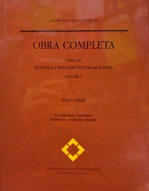 OBRA COMPLETA, TOMO III, POLÍTICA E RELAÇÕES INTERNACIONAIS, VOLUME I.