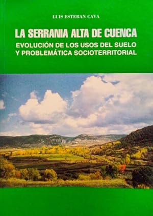 LA SERRANIA ALTA DE CUENCA: EVOLUCIÓN DE LOS USOS DEL SUELO Y PROBLEMÁTICA SOCIOTERRITORIAL.
