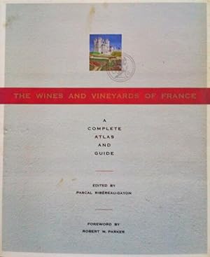 THE WINES AND VINEYARDS OF FRANCE, A COMPLETE ATLAS AND GUIDE.