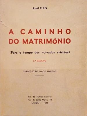 A CAMINHO DO MATRIMÓNIO. [2.ª EDIÇÃO]