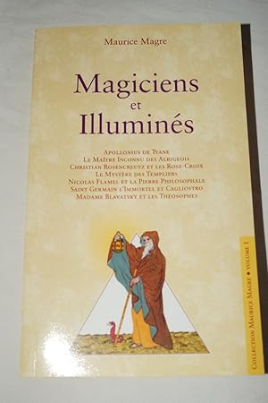 Image du vendeur pour MAGICIENS ET ILLUMINES APOLLONIUS DE TYANE, LE MAITRE INCONNU DES ALBIGEOIS, CHRISTIAN ROSENCREUTZ ET LES ROSE+CROIX, LE MYSTERE DES TEMPLIERS, NICOLAS FLAMEL ET LA PIERRE PHILOSOPHALE, SAINT-GERMAIN L'IMMORTEL ET LE COMTE DE CAGLIOSTRO, MADAME BLAVATSKY ET LES THEOSOPHES mis en vente par Librairie RAIMOND