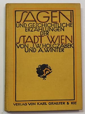 Imagen del vendedor de Sagen und geschichtliche Erzhlungen der Stadt Wien. Nebst einer kurzen Geschichte der k. k. Reichshaupt- und Residenzstadt Wien und der Vororte. Nach den besten Quellen bearbeitet von Johann Wilhelm Holczabek und Adalbert Winter. a la venta por Antiquariat Martin Barbian & Grund GbR