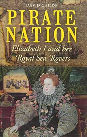 Seller image for Pirate Nation: Elizabeth I and Her Royal Sea Rovers for sale by LEFT COAST BOOKS