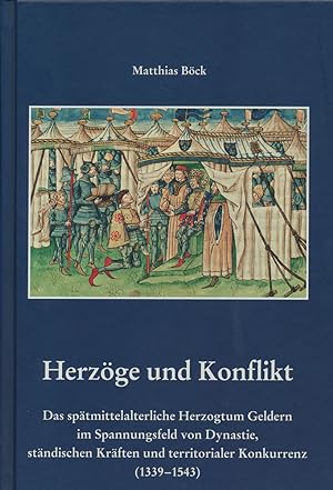 Herzöge und Konflikt. Das spätmittelalterliche Herzogtum Geldern im Spannungsfeld von Dynastie, s...