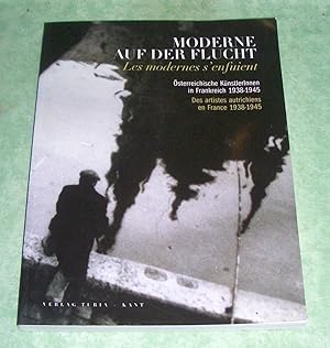 Moderne auf der Flucht. Österreichische KünstlerInnen in Frankreich 1938 - 1945 ; (anlässlich der...