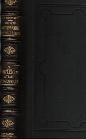 Nouveau Dictionnaire Encyclopédique : 7 Atlas et Notices Géographiques complémentaires