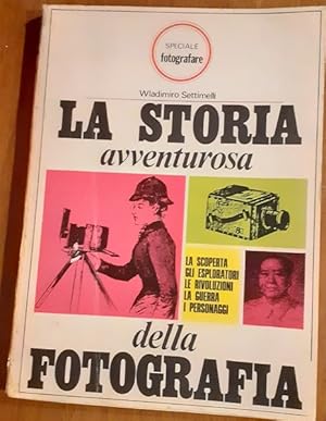 Imagen del vendedor de LA STORIA AVVENTUROSA DELLA FOTOGRAFIA, a la venta por Libreria antiquaria Pagine Scolpite