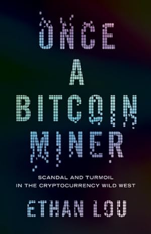 Bild des Verkufers fr Once a Bitcoin Miner : Scandal and Turmoil in the Cryptocurrency Wild West zum Verkauf von GreatBookPrices
