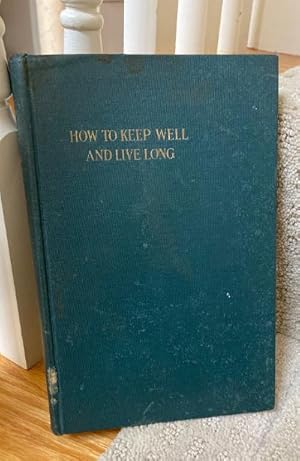 Bild des Verkufers fr How To Keep Well and Live Long zum Verkauf von Henry E. Lehrich