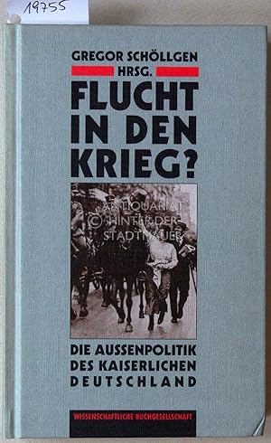 Flucht in den Krieg? Die Aussenpolitik des kaiserlichen Deutschland.