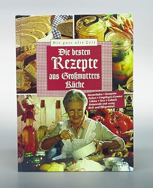 Die gute alte Zeit. Die besten Rezepte aus Großmutters Küche.