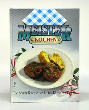 Meister kochen. Die besten Rezepte der besten Köche Österreichs.