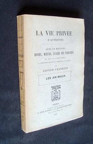 Les animaux - La Vie privée d'autrefois : arts et métiers, modes, moeurs, usages des parisiens du...