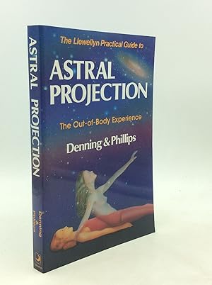 THE LLEWELLYN PRACTICAL GUIDE TO ASTRAL PROJECTION: The Out-of-Body Experience