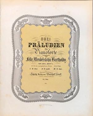 [Op. 104, Heft 1] Drei Präludien für Pianoforte. Op. 104. Heft 1. No. 33 der nachgelassenen Werke...