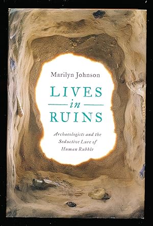 Lives in Ruins: Archaeologists and the Seductive Lure of Human Rubble