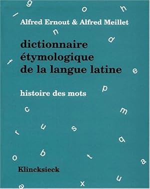 Dictionnaire étymologique de la langue latine. Histoire des mots Avec additions et corrections no...