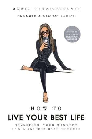 Image du vendeur pour How to Live Your Best Life : Transform Your Mindset and Manifest Real Success mis en vente par GreatBookPrices