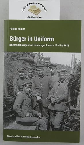 Bild des Verkufers fr Brger in Uniform : Kriegserfahrungen von Hamburger Turnern 1914 bis 1918. Einzelschriften zur Militrgeschichte ; 45 zum Verkauf von Chiemgauer Internet Antiquariat GbR