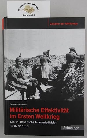 Immagine del venditore per Militrische Effektivitt im Ersten Weltkrieg : die 11. Bayerische Infanteriedivision 1915 bis 1918. Zeitalter der Weltkriege ; Bd. 6 venduto da Chiemgauer Internet Antiquariat GbR