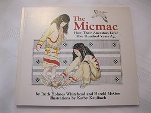 Bild des Verkufers fr The Micmac How Their Ancestors Lived Five Hundred Years Ago zum Verkauf von ABC:  Antiques, Books & Collectibles