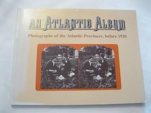 Seller image for An Atlantic Album Photographs of the Atlantic Provinces, Before 1920 for sale by ABC:  Antiques, Books & Collectibles