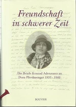 Imagen del vendedor de Freundschaft in schwerer Zeit: die Briefe Konrad Adenauers an Dora Pferdmenges 1933 - 1949 a la venta por bcher-stapel