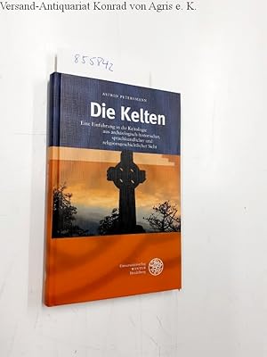 Die Kelten Eine Einführung in die Keltologie aus archäologisch-historischer, sprachkundlicher und...