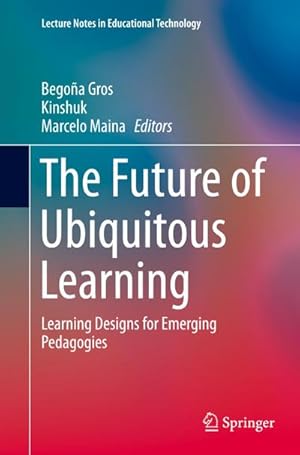 Seller image for The Future of Ubiquitous Learning : Learning Designs for Emerging Pedagogies for sale by AHA-BUCH GmbH