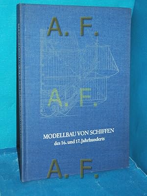 Bild des Verkufers fr Modellbau von Schiffen des 16. und 17. Jahrhunderts inkl. 2 Tafeln zum Verkauf von Antiquarische Fundgrube e.U.