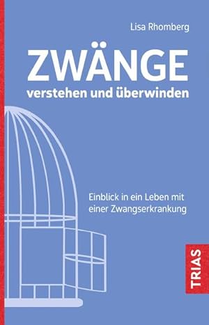 Zwänge verstehen und überwinden Einblick in ein Leben mit einer Zwangserkrankung