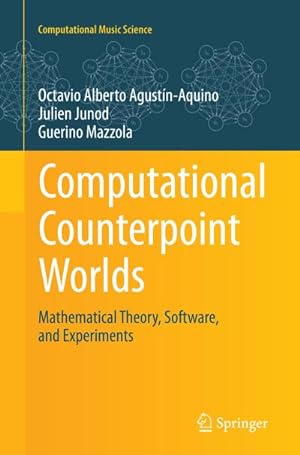 Bild des Verkufers fr Computational Counterpoint Worlds : Mathematical Theory, Software, and Experiments zum Verkauf von AHA-BUCH GmbH