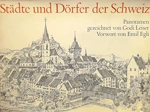 Städte und Dörfer der Schweiz. Panoramen gezeichnet von Godi Leiser. Vorwort von Emil Egli.
