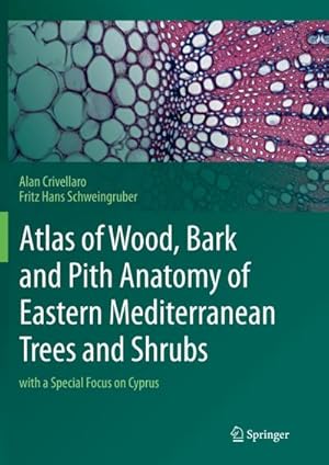 Bild des Verkufers fr Atlas of Wood, Bark and Pith Anatomy of Eastern Mediterranean Trees and Shrubs : with a Special Focus on Cyprus zum Verkauf von AHA-BUCH GmbH