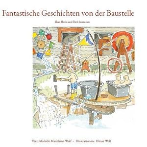 Bild des Verkufers fr Fantastische Geschichten von der Baustelle : Elias, Florin und Ferdi bauen um zum Verkauf von AHA-BUCH GmbH