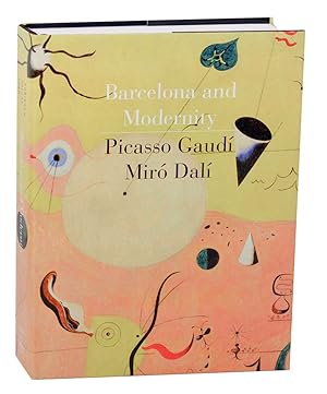 Bild des Verkufers fr Barcelona and Modernity: Picasso, Gaudi, Miro, Dali zum Verkauf von Jeff Hirsch Books, ABAA